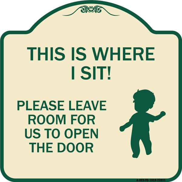 Signmission This Is Where I Sit! Please Leave Room for Us to Open Door Aluminum Sign, 18" x 18", TG-1818-22811 A-DES-TG-1818-22811 - main